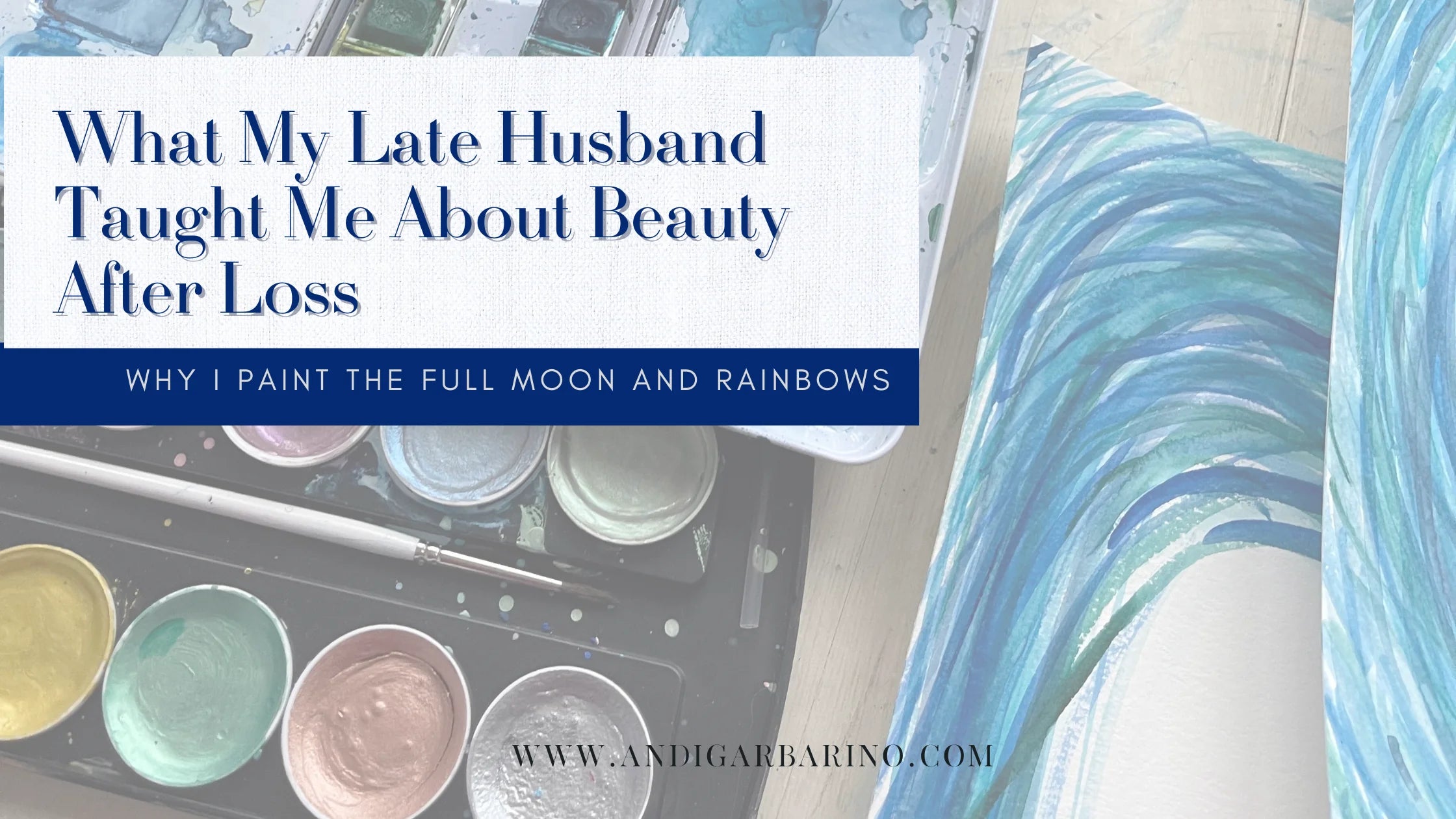 Why I Paint the Full Moon and Rainbows: What My Late Husband Taught Me About Beauty After Loss